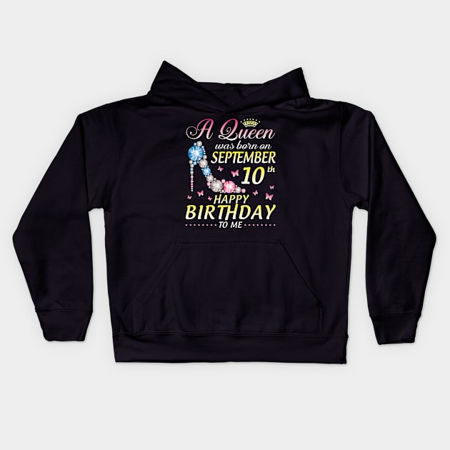 A Queen Was Born On September 10th Happy Birthday To Me Girl Kids Hoodie by joandraelliot